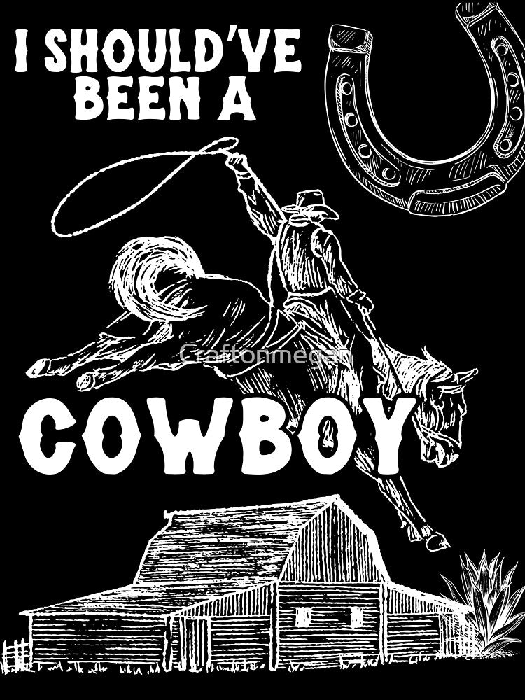 I Should've Been A Cowboy by Craftonmegan