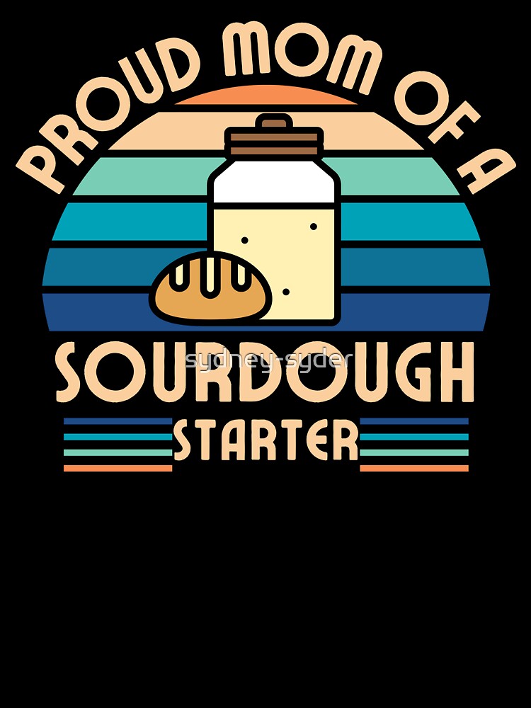 Proud mom of a sourdough starter by sydney-syder