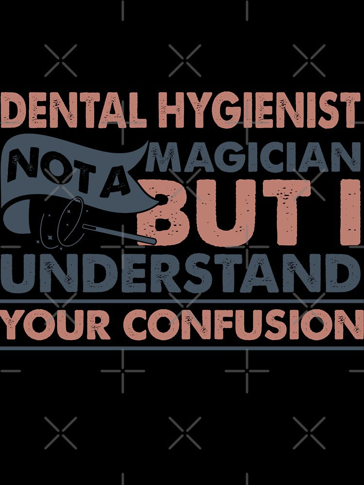 Dental Hygienist Not A Magician But I Understand Your Confusion by Mmmm3344