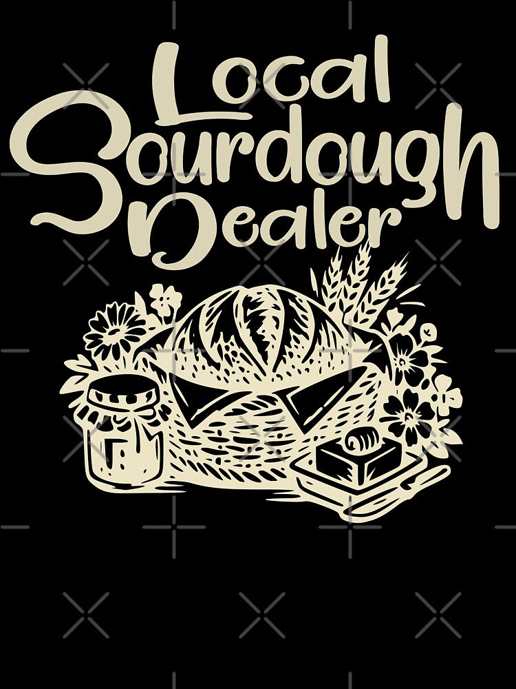 Support Your Local Sourdough Dealer Funny Bread Baker by Colorfulman