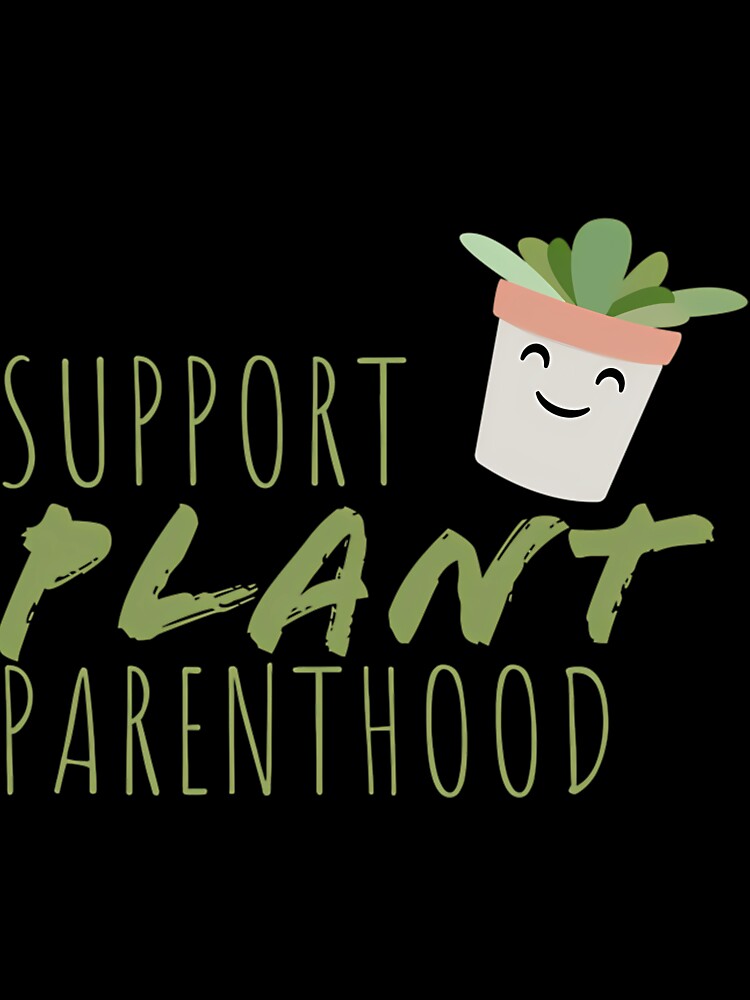 Support Plant Parenthood by krvbfhdgtt84