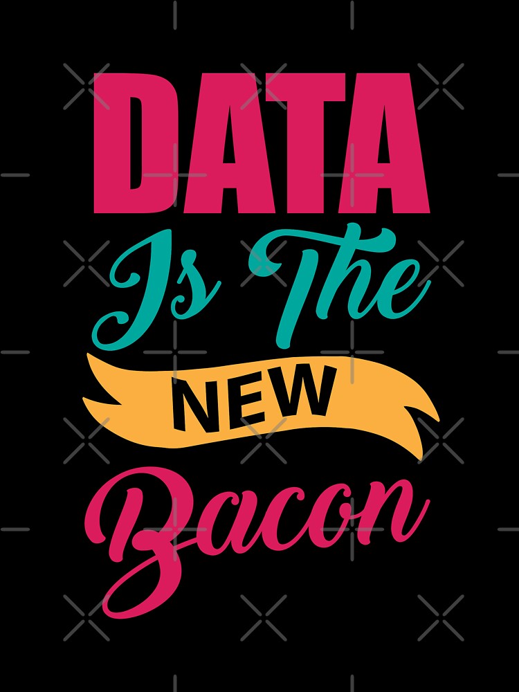 Data Is A New Bacon Data Scientist Typography by Silver Medal