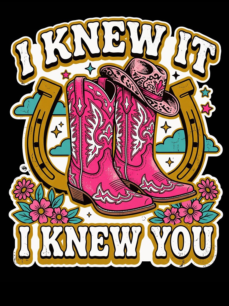 I Knew It I Knew You Western Cowgirl Boots Quote Design by NADIASHOP86
