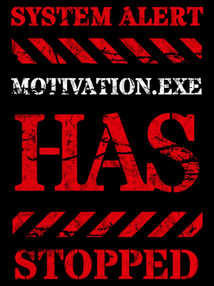 System Alert: Motivation.exe Has Stopped | Funny Work Humor T-Shirt by niclothing