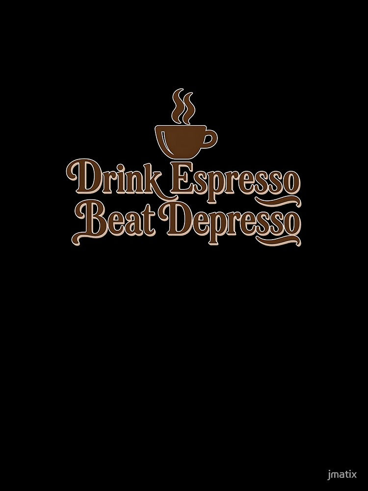 Drink Espresso Beat Depresso by jmatix