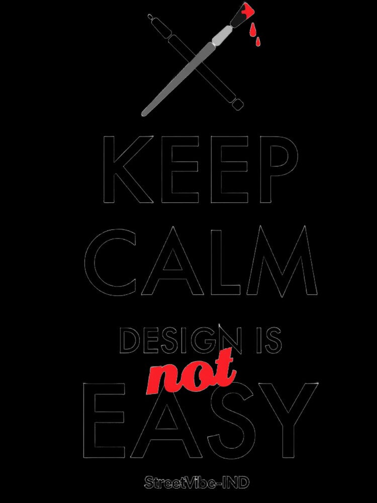 Keep Calm Design Is Not Easy Quote by StreetVibe-IND
