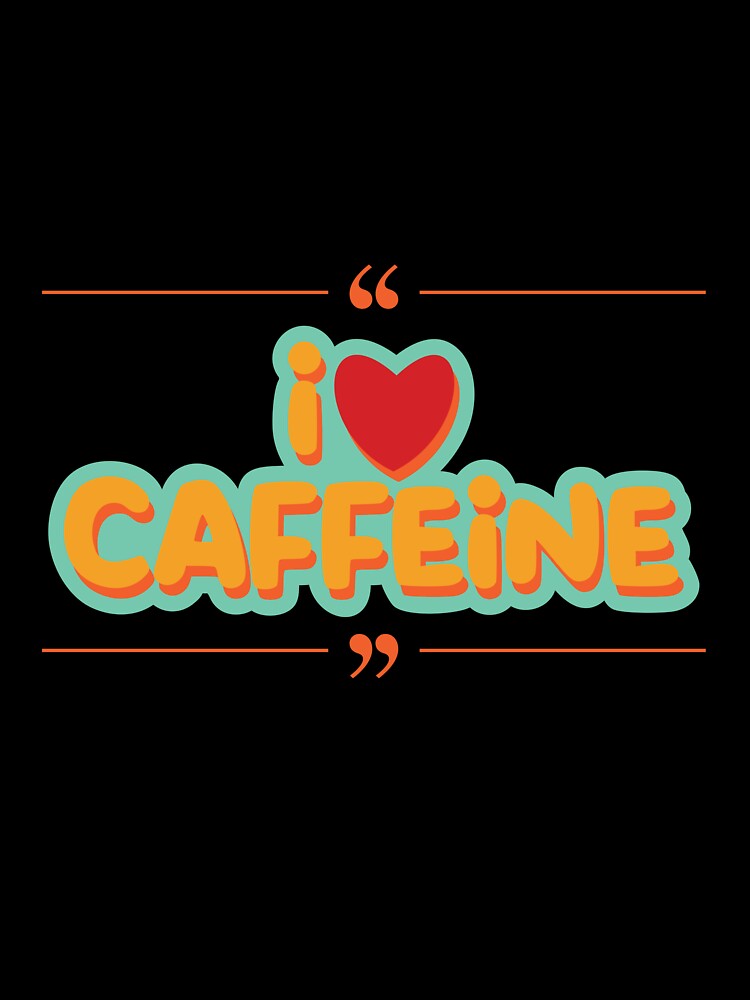 I Love Caffeine Cute Coffee Typography Design by jyotsanafinds