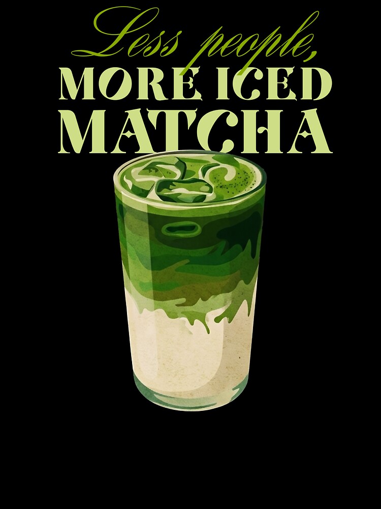 Less People More Iced Matcha Funny Quote by LinaValearte