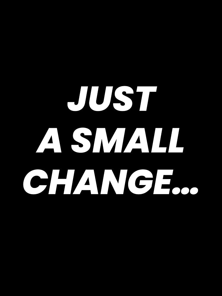 Just a Small Change… – Funny Designer & Client Quote Typography Design by BayoStore