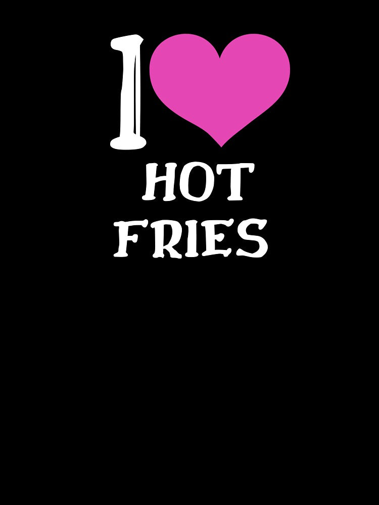 I Love Hot Fries Hoodies, T-shirt, Hats, Home Decor and More by Kaylews_Designs