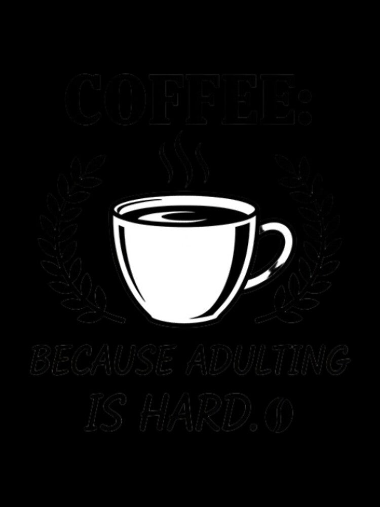 Coffee: because adulting is hard by RiaPrint