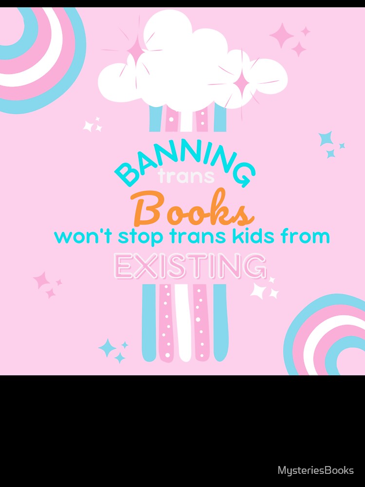 Banning trans books won't stop trans kids from existing by MysteriesBooks