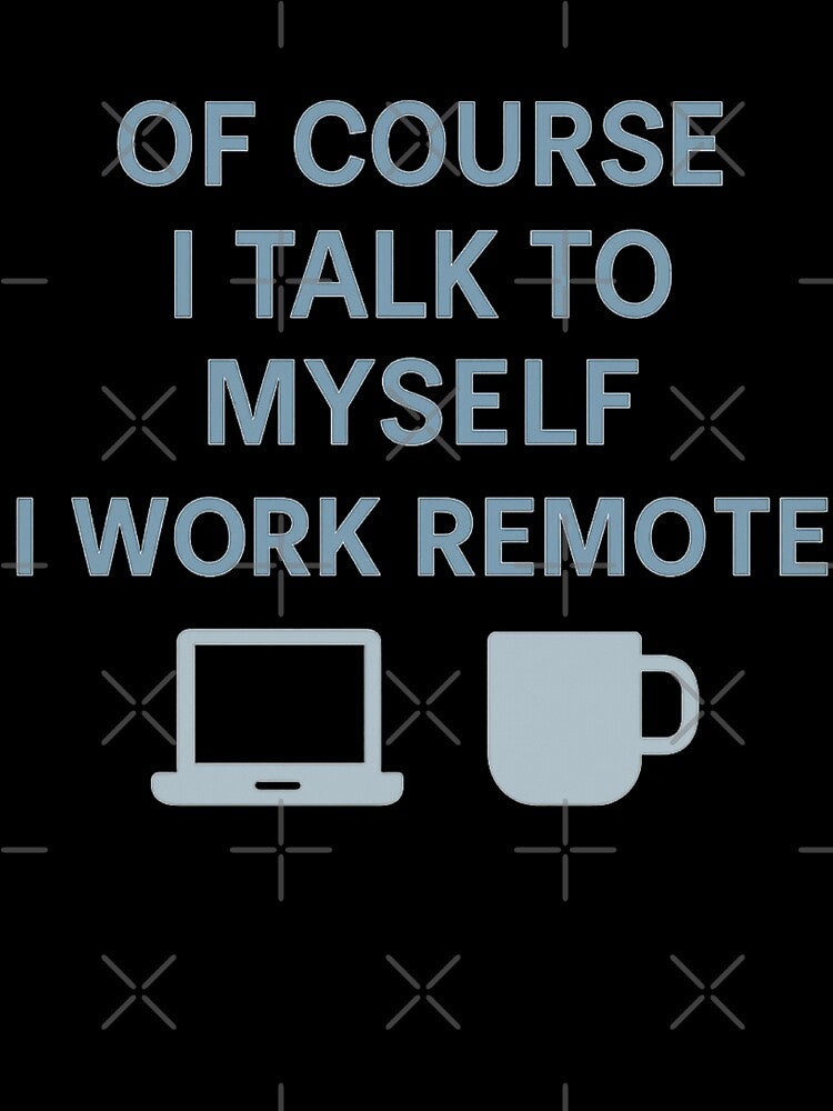 Funny Remote Work design - Of Course I Talk to Myself I Work Remote by LuxeGraphix