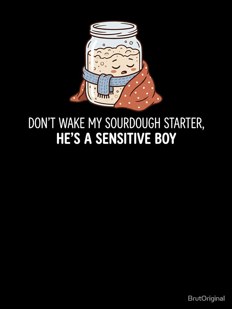 Sourdough Starter Sensitive Boy Funny Bread Baking by BrutOriginal