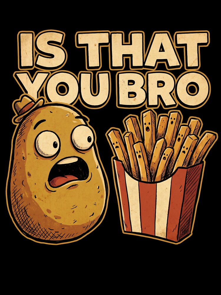 Is That You Bro Funny Potato French Fries Shirt by TeNovaStudio