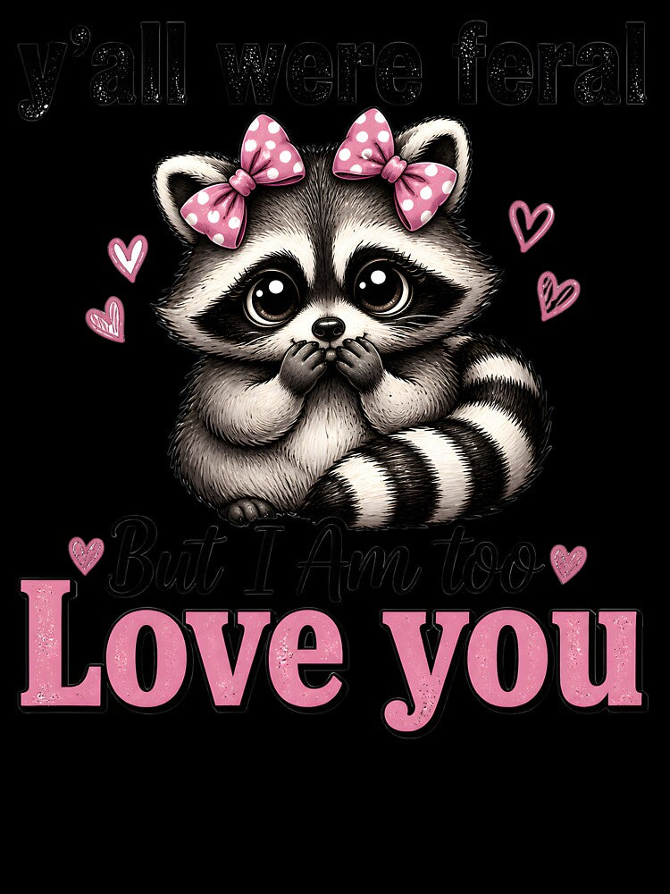 Yall Were Feral But I Am Too Love You Funny Coquette Raccoon by AnnDesignStudio