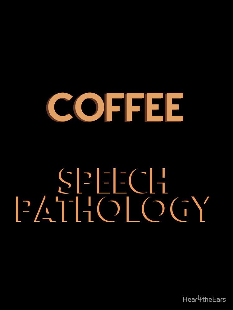 Coffee then Speech Pathology by Hear4theEars