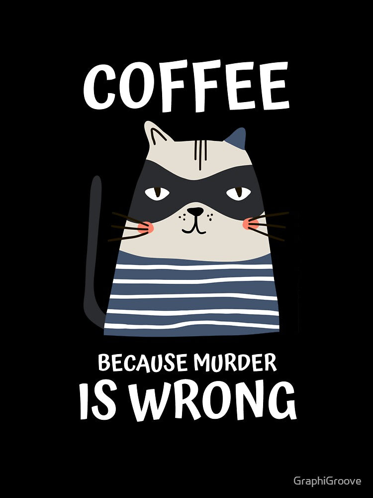 Coffee Because Murder is Wrong by GraphiGroove