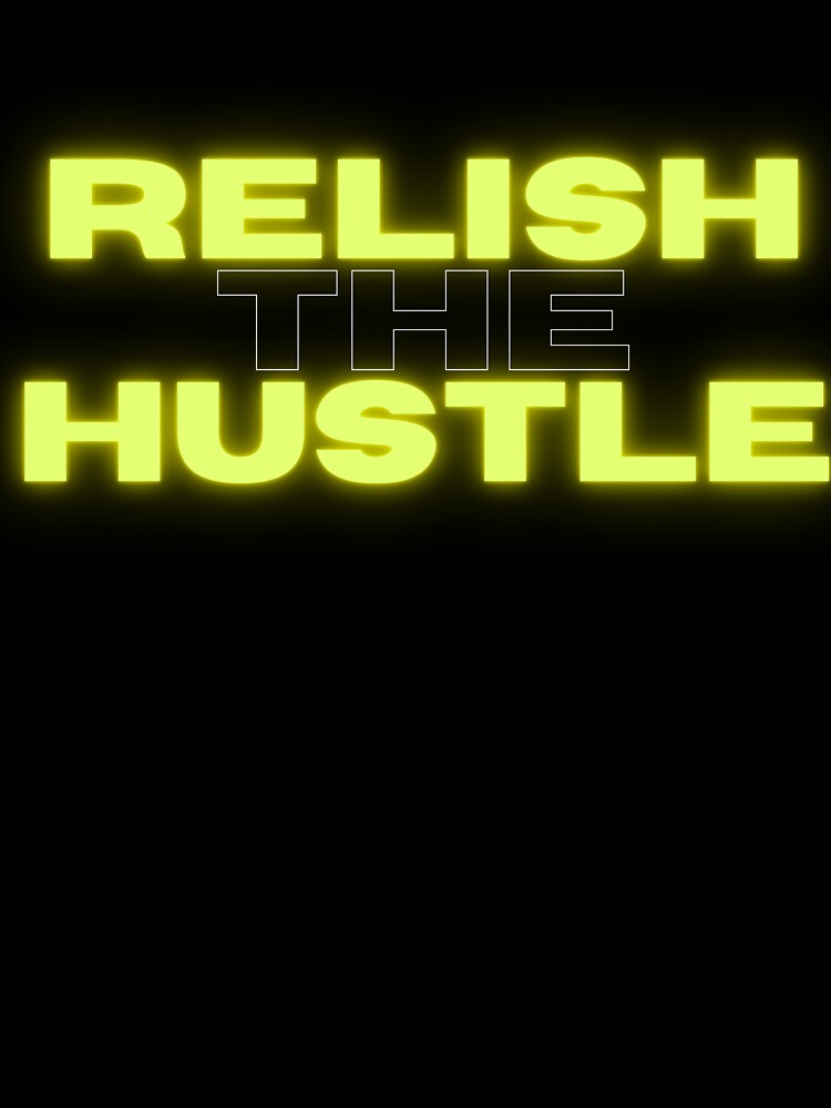 Relish the Hustle by Invstr-Swag