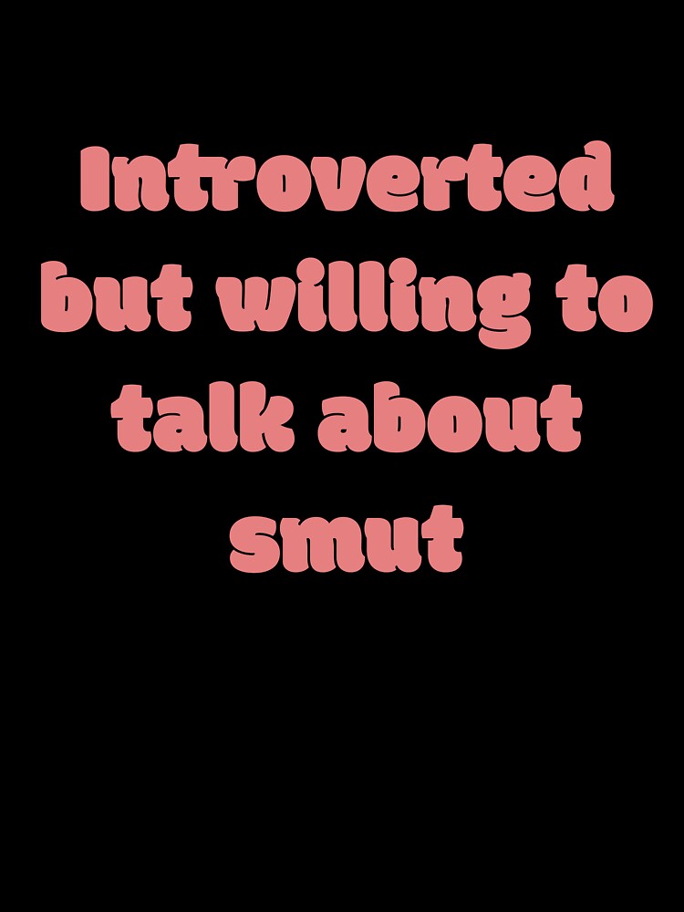 Introverted But Will Talk Smut by JettieDesignCo