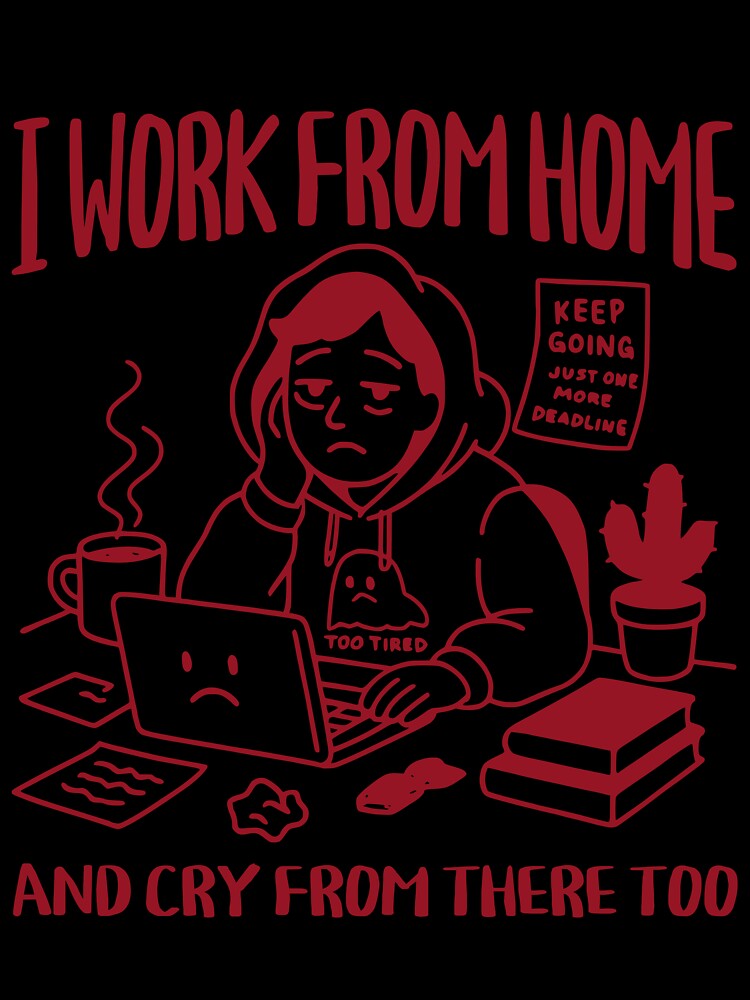 I Work From Home and Cry From There Too – Funny Freelancer Design by Honominu