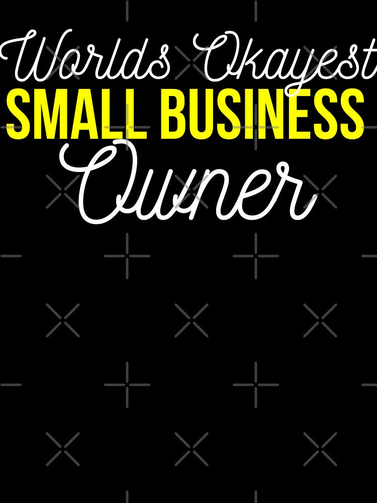 Worlds okayest Small business owner | Small business quotes by Shambusiness