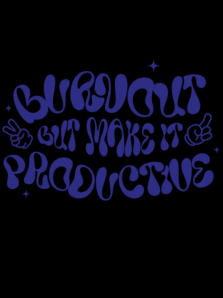 Burnout But Make It Productive – Funny Freelancer Design by Honominu