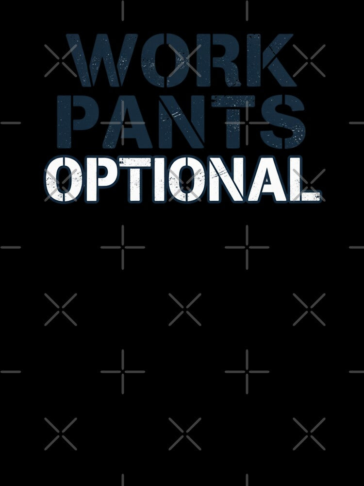 Work Pants Optional WFH by Comfy Creations