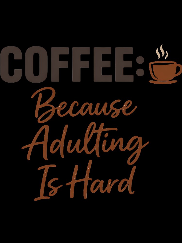 Coffee Because Adulting Is Hard – Funny Coffee Lover Humor Design by rushaib