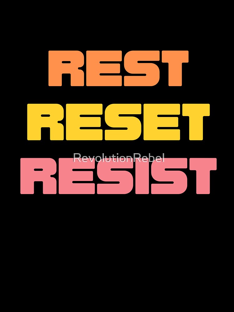 Radical Rest, Strategic Reset, Powerful Resistance by Rebel Wear: Wear the Revolution