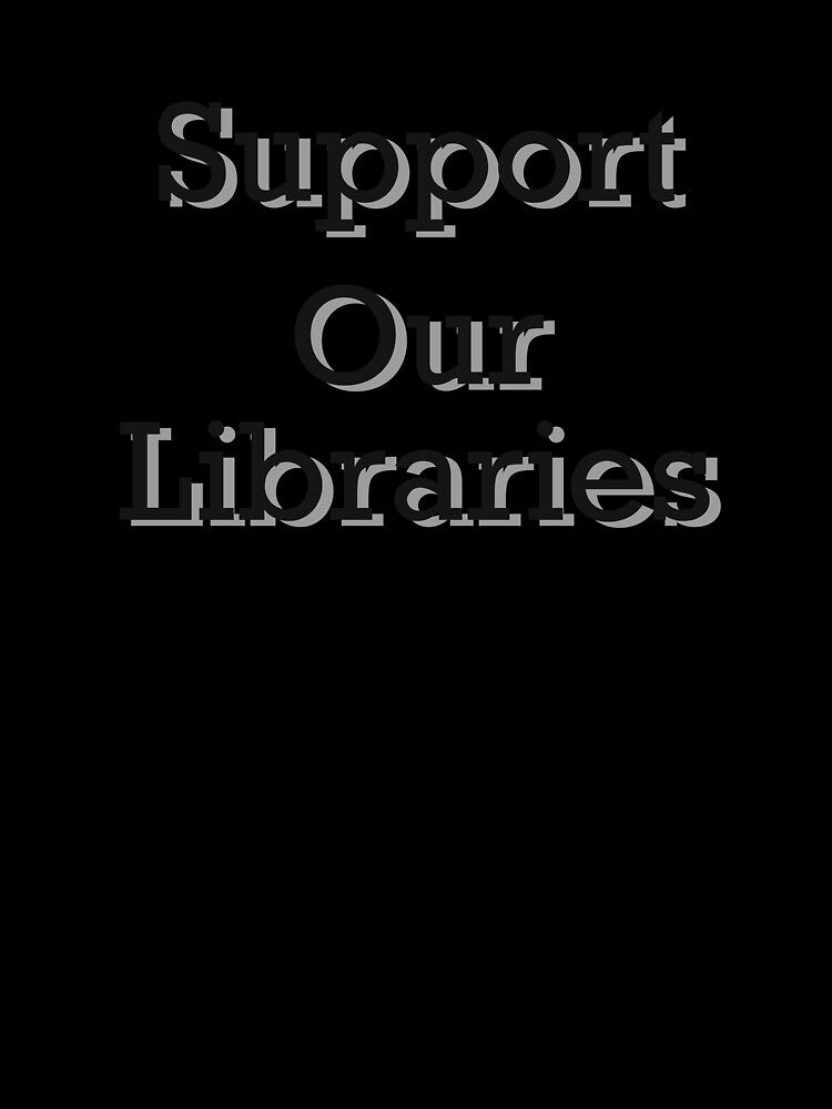 Support Our Libraries by Skull Fern