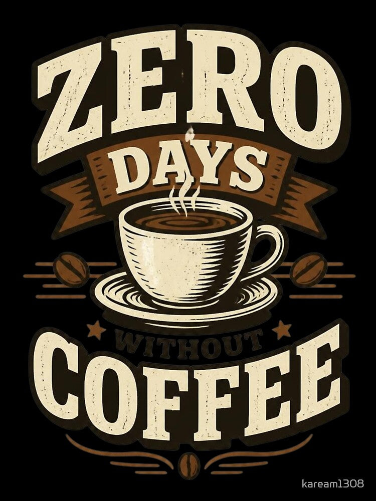 Zero Days Without Coffee Funny Coffee Lover Shirt by kaream1308