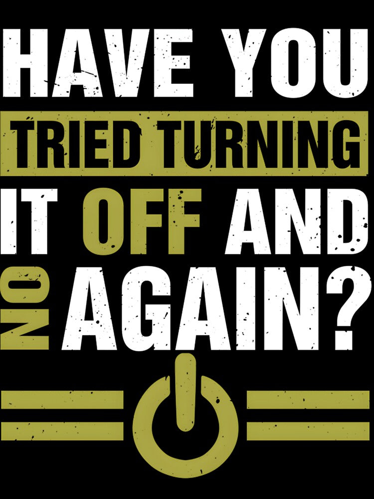 Have You Tried Turning It Off And On Again by dobvztfnf41