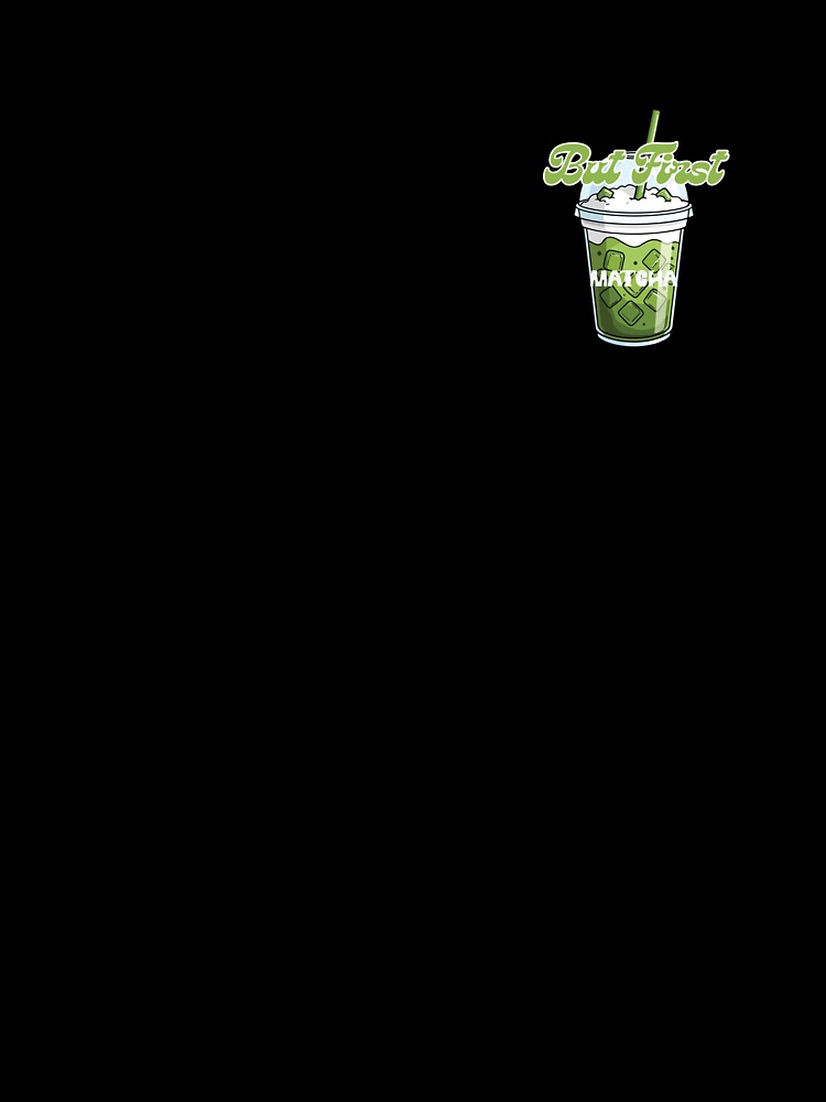 But First Matcha – Aesthetic Matcha Lover Quote & Iced Drink Design by J0b4t