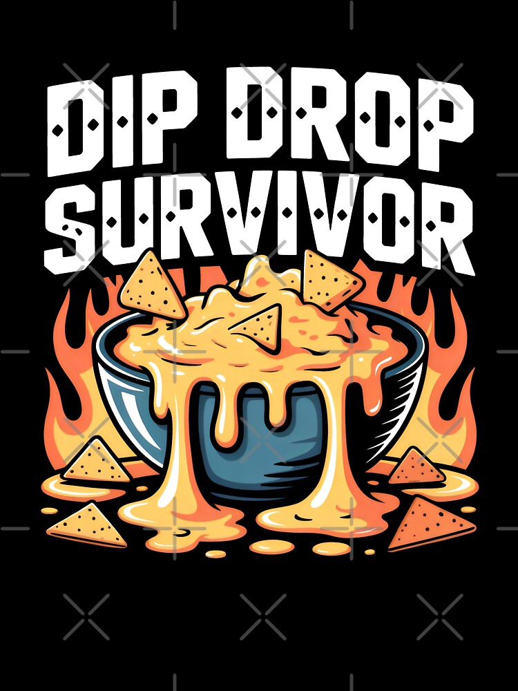 Dip Drop Survivor Nacho Cheese and Funny Food Quotes by SplashTastic
