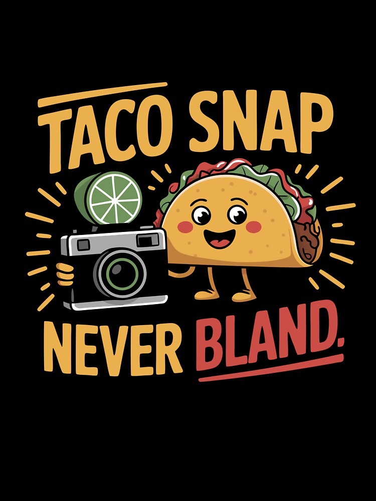 Taco Snap Never Bland by NewArtWave