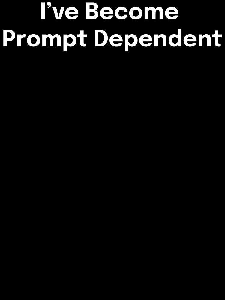 I've Become Prompt Dependent SLP Grad Student by SimplyTees247