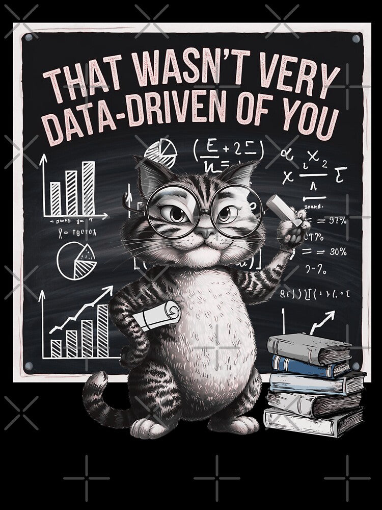 That Wasn't Very Data-Driven of You  Data-Driven  data scientists and data analyst by ketkacreations