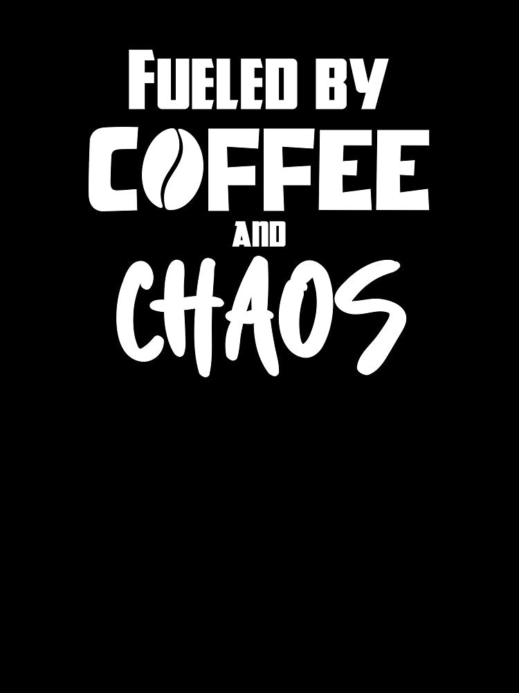 Fueled by Coffee and Chaos by StrokeONoGenius
