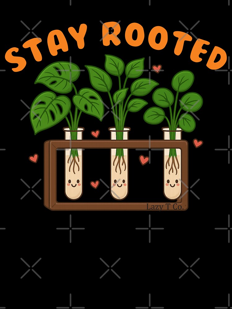 Stay Rooted – Cute Propagation Station Plant Lover Design by Lazy T Co.