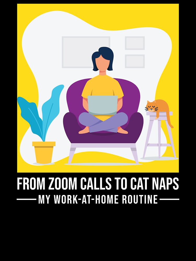 Zoom Calls Cat Naps Remote Work Working Remotely by SvenJ94