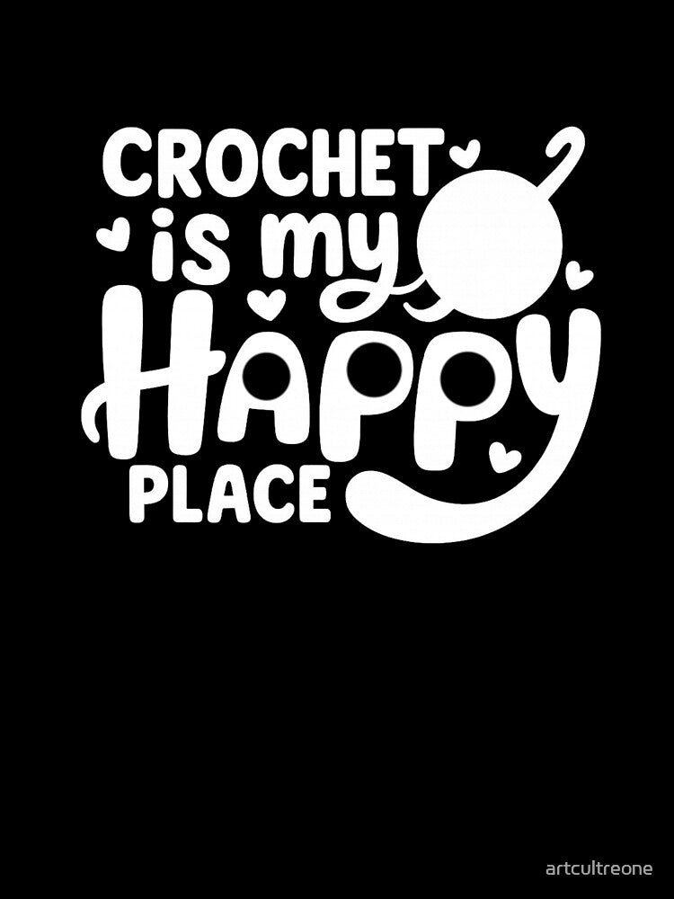 Crochet Is My Happy Place – Relaxation Craft Quote by artcultreone