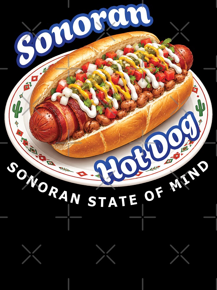 Sonoran Hot Dog Food Humor - Arizona Street Food Sonoran State of Mind by merchxwear