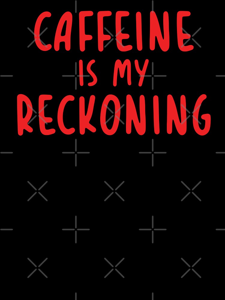 Caffeine is my reckoning by KMIKBAL7