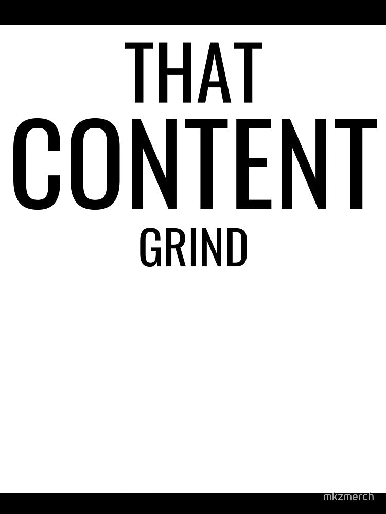 That Content Grind by mkzmerch