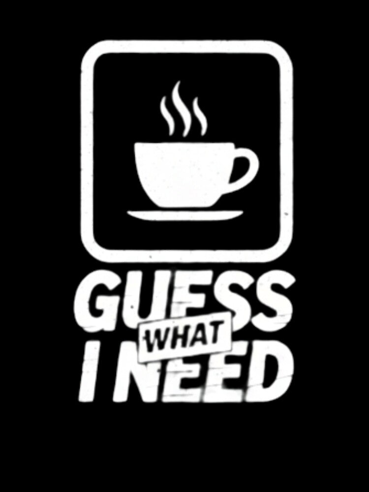 Guess What I Need – Funny Coffee Quote Design | Minimalist Coffee Lover Humor by YK SHOP