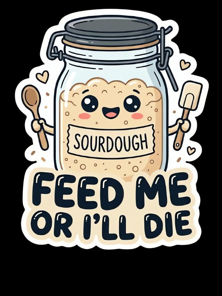 Funny Kawaii Sourdough Starter Cute "Feed Me Or I'll Die" Sticker by ARTReMi