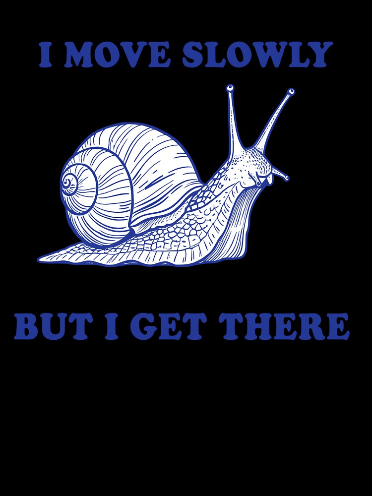I Move Slowly But I Get There – Snail Motivation Quote by Senkov