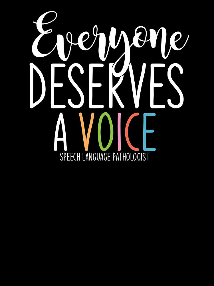 SLP, Speech Therapy, Everyone Deserves a Voice by tresbelleshirts