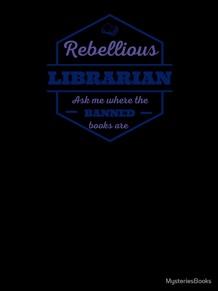 Rebellious Librarian, Ask me where the banned books are by MysteriesBooks